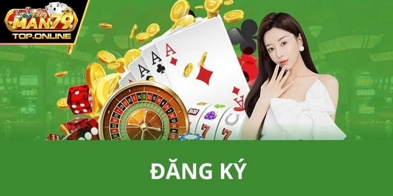 Hướng dẫn đăng ký man79 thực hiện dễ dàng & siêu nhanh chóng