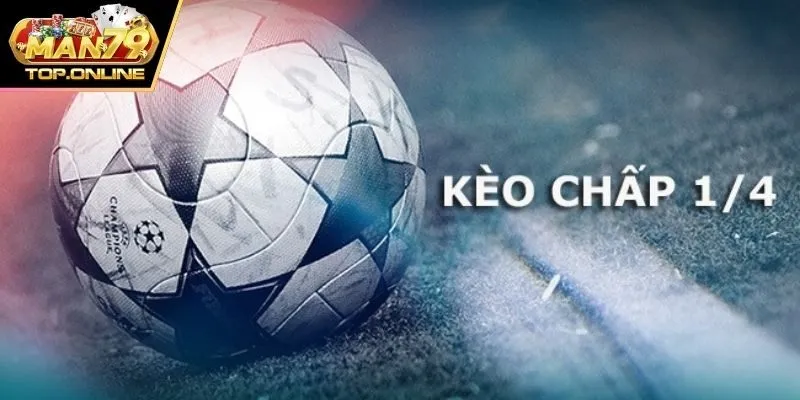 Kèo bóng 1/4 là gì? Đây là hình thức giải trí thú vị & cực chất
